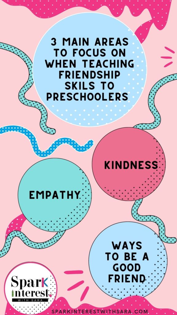 When teaching friendship skills to preschoolers, kindness, empathy and ways to be a good friend should be the main areas to teach.